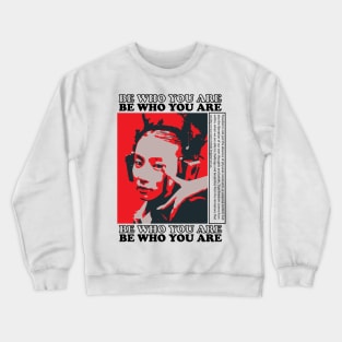 be who you are Crewneck Sweatshirt